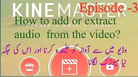 How to add, extract or remove audio from the video? |Kinemaster Tutorial episode 3 |LearnwithRauf