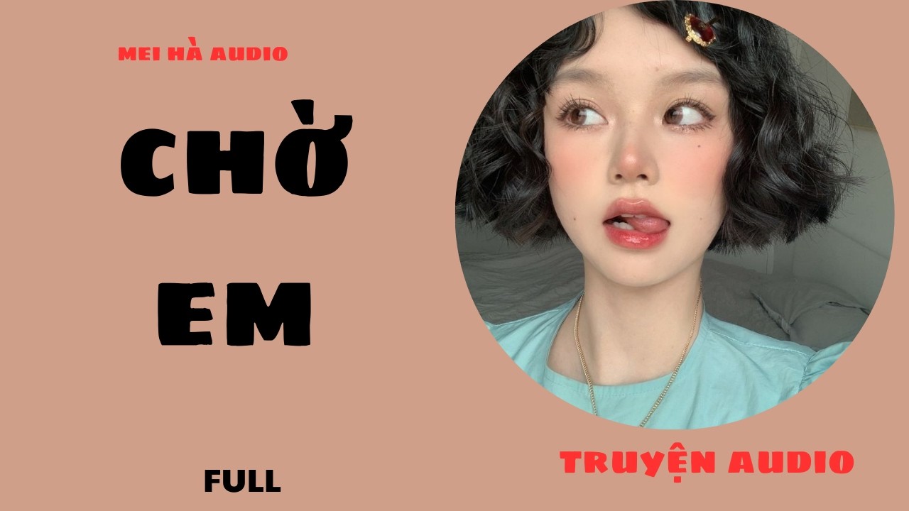 CHỜ EM  MEI HÀ AUDIO- TRUYỆN HAY MỖI NGÀY ))