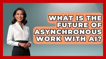 What Is The Future Of Asynchronous Work With AI? - Virtual Communication Hub