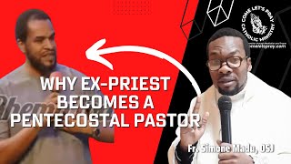 WHY EXCATHOLIC PRIEST BECOMES A PENTECOSTAL PASTOR