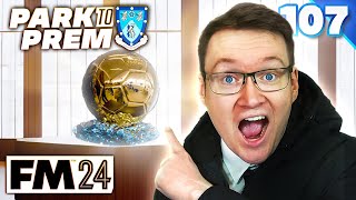 MY PLAYER WON THE BALLON D'OR! - Park To Prem FM24 | Episode 107 | Football Manager