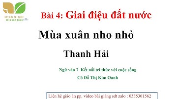 Bài giảng Mùa xuân nho nhỏ- Thanh Hải- Ngữ văn 7 Kết nối