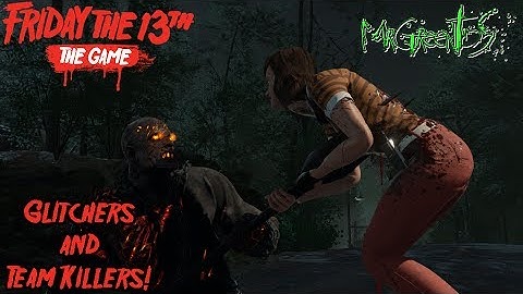 I Got You Now Cheaters! - Friday the 13th: The Video Game Cheaters and Team Killers!