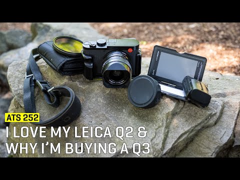 Approaching The Scene 252: I Love My Leica Q2 & Why I’m Buying a Q3