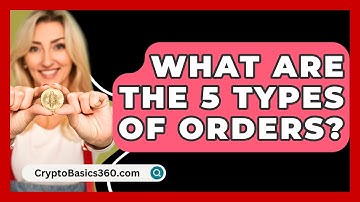 What Are The 5 Types Of Orders? - CryptoBasics360.com