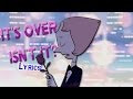 Pearl  its over isnt it lyrics steven universe