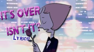 Pearl - It's Over, Isn't It? (Lyrics) [Steven Universe]