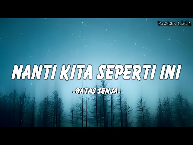 Nanti Kita Seperti Ini - Batas Senja (Lirik Lagu) class=