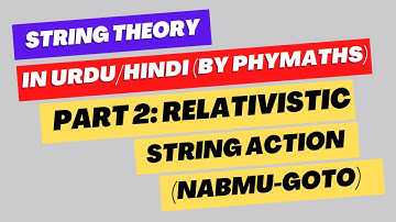 String Theory || Part 2 || Relativistic string action (Nambu Goto action)