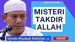 MISTERI TAKDIR ALLAH, Nasehat Ustadz Maududi Abdullah, LC #ustadzmaududiabdullah