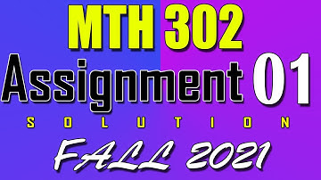 MTH302 Assignment 1 Solution Fall 2021 | MTH302 Assignment 1 Solution 2021