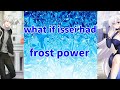 what if issei had frost power part 1(redo)