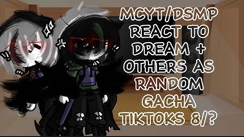 MCYT/DSMP React To Dream + Others As Random Gacha TikTok’s 8/10