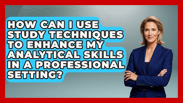 How Can I Use Study Techniques to Enhance My Analytical Skills in a Professional Setting?