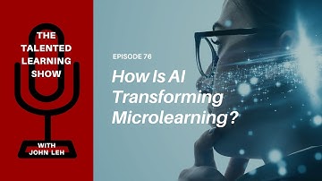 How is AI Transforming Microlearning - Talented Learning Show Podcast 76