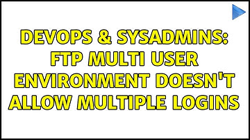DevOps & SysAdmins: FTP Multi User Environment doesn