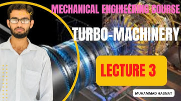 turbo machinery lecture 3 | Mechanical Engineering course | Muhamm