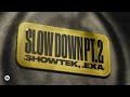 Showtek,  .EXA - Slow Down Pt. 2