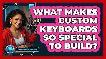 What Makes Custom Keyboards So Special To Build? - Your Computer Companion