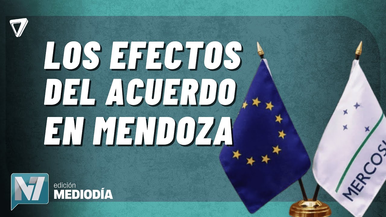 AHORA: Mendoza espera BENEFICOS clave tras el ACUERDO UE-Mercosur