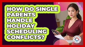 How Do Single Parents Handle Holiday Scheduling Conflicts? - Single Parent Support Hub