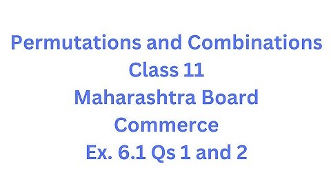 Permutations and Combinations | Class 11 | Maharashtra Board | Commerce | HSC | Ex. 6.1 Qs. 1 and 2