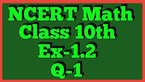 Class-10th, Ex-1.2,Q 1 (Real Number) NCERT CBSE