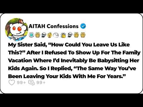 My Sister Expected Me To Babysit Her Kids On The Vacation Again. So I… Reddit Relationship Stories