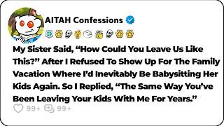 My Sister Expected Me To Babysit Her Kids On The Vacation Again. So I… Reddit Relationship Stories