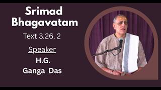 Srimad Bhagavatam Text 3.26.2 Speaker - H.G. Ganga Das
