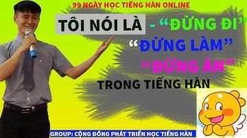 Tôi nói là đừng đi, đừng làm, đừng ăn trong tiếng Hàn - 99 Ngày học tiếng Hàn online - Ngày 25