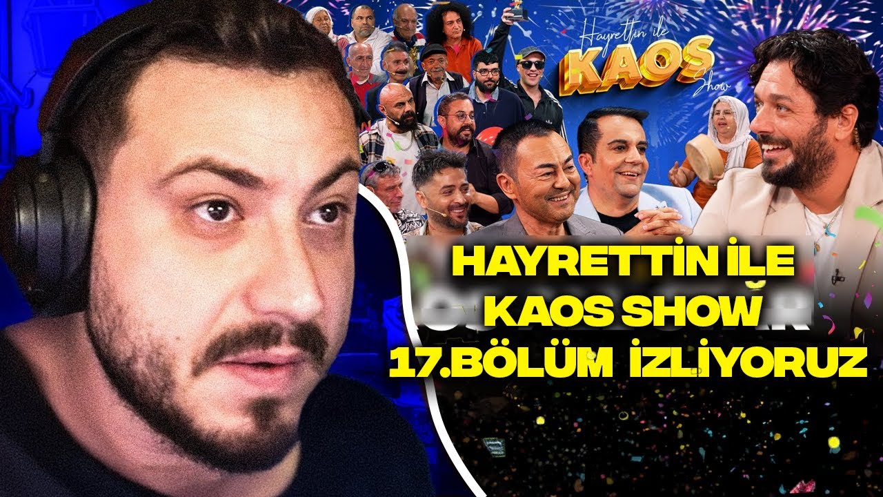 HAYRETTİN İLE KAOS SHOW 17. BÖLÜM İZLİYORUZ!