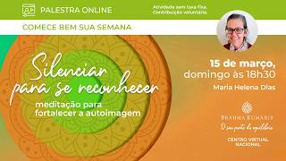 15.Mar - Meditação e LIVE: "Silenciar para se reconhecer e fortalecer a autoimagem" | Brahma Kumaris