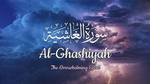 Surah al Ghashiyah | The Overwhelming Event |  سورة الغاشية