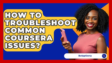 How To Troubleshoot Common Coursera Issues? - Be App Savvy