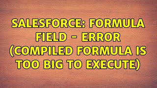 Salesforce: formula field - Error (Compiled formula is too big to execute)