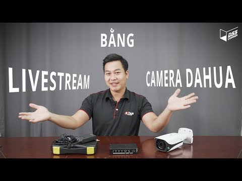 Hướng dẫn livestream bằng Camera Dahua qua Phần mềm Xsplit tại nhà trong mùa dịch Corona