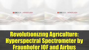 Revolutionizing Agriculture: Hyperspectral Spectrometer by Fraunhofer IOF and Airbus