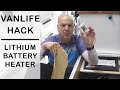 Van Life Lithium Battery Heater | Simple Cheap Solution