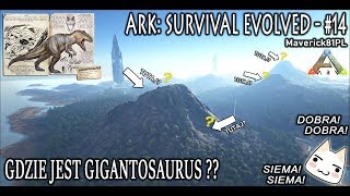 ARK: Survival Evolved - #14 - GDZIE JEST GIGANTOSAURUS ??