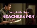 Teachers pet - Pretty Little Liars