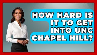 How Hard Is It To Get Into UNC Chapel Hill? - The College Explorer