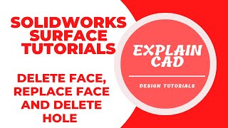 SOLIDWORKS SURFACE TUTORIALS 2022 | DELETE FACE, REPLACE FACE AND DELETE HOLE IN SOLIDWORKS SURFAC