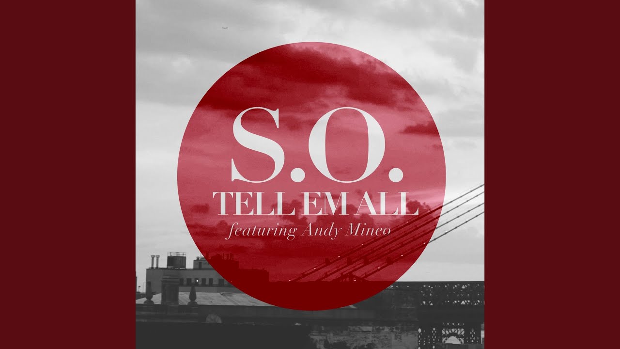 Tell Em All (feat. Andy Mineo) - S.O.: Song Lyrics, Music Videos & Concerts