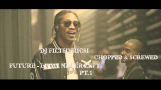 Future - Like I Never Left pt.1 Chopped & Screwed