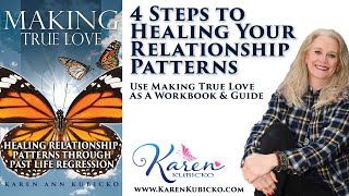 4 Steps to Healing Relationship Patterns Via Past Life Regression Use Making True Love as a Workbook