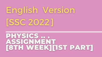 Physics Assignment[SSC 2022][8th Week][English Version with Bangla Explanation ][Part : 1]