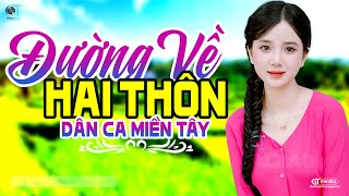 Đường Về Hai Thôn - LK Dân Ca Miền Tây 2025, Nhạc Trữ Tình Quê Hương Chọn Lọc - Dân Ca Miền Tây