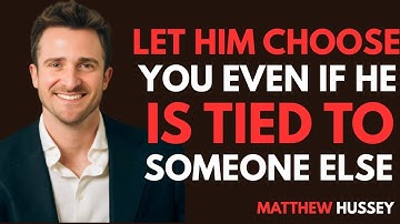 How he chooses you, even if he is bound to someone else|| Matthew Hussey. BEST SPEECH