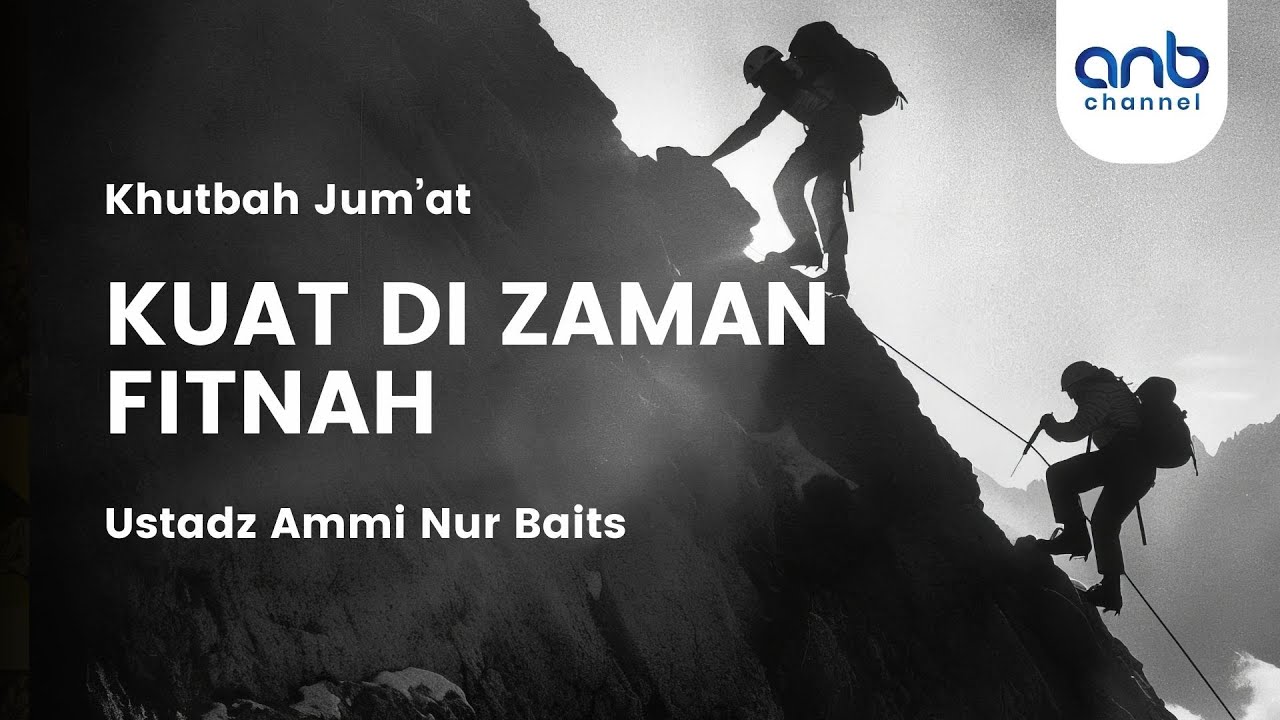 Kuat di Zaman Fitnah | Khutbah Jum'at | Ustadz Ammi Nur Baits